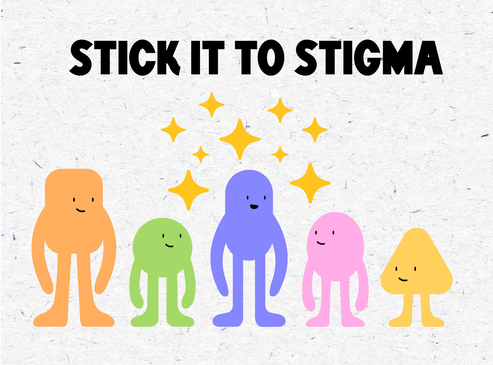 a collection of colourful characters with yellow sparkles and the words:
						stick it to stigma above their heads